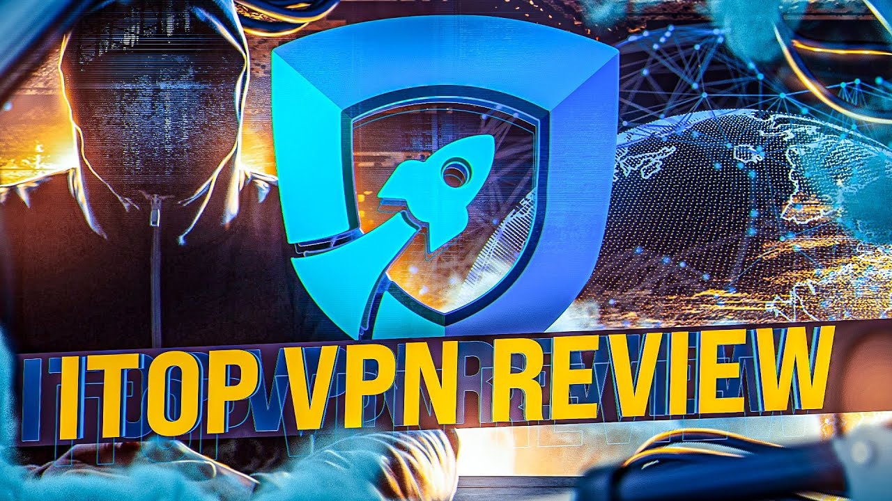 iTop VPN - Review, Features and Cost